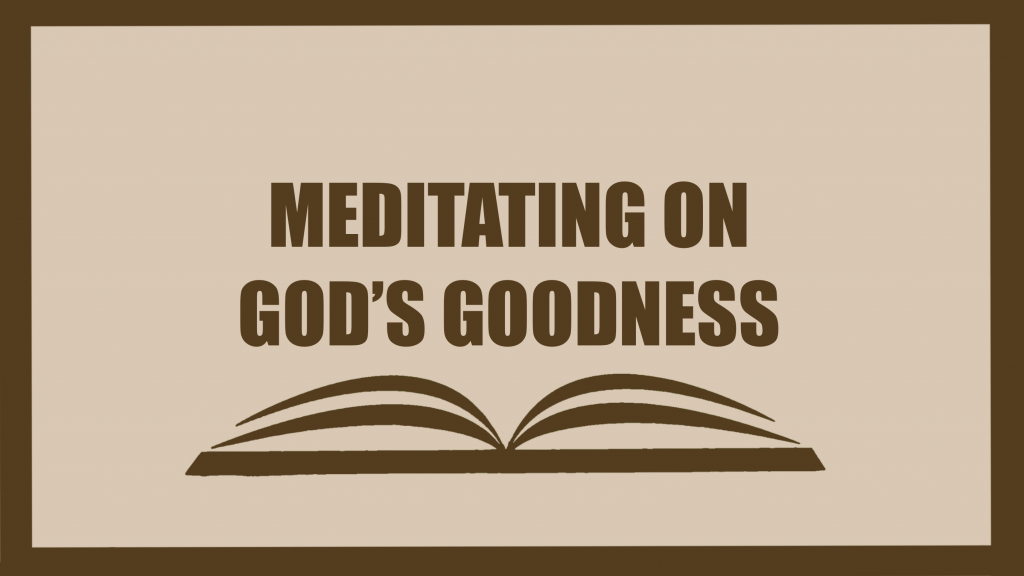 Meditating on God’s Goodness Brings Hope – Pt 3